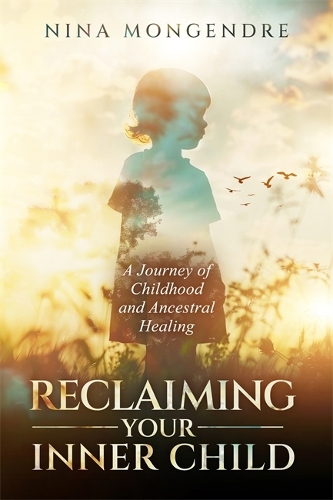 Бумажная книга «Reclaiming Your Inner Child: A Journey of Childhood and Ancestral Healing», автор Нина Монгендре - фото №1
