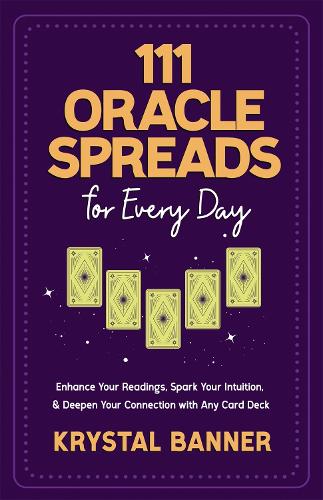 Бумажная книга «111 Oracle Spreads for Every Day: Enhance Your Readings, Spark Your Intuition & Deepen Your Connection with Any Card Deck» - фото №1