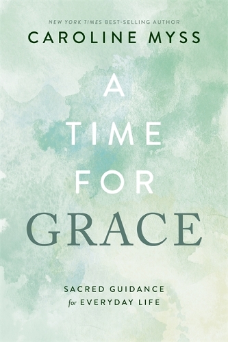 Бумажная книга «A Time for Grace: Sacred Guidance for Everyday Life», автор Кэролайн Мисс - фото №1