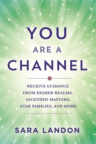 Бумажная книга «You Are a Channel: Receive Guidance from Higher Realms, Ascended Masters, Star Families and More» - фото №1