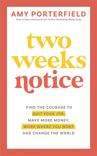 Бумажная книга «Two Weeks Notice: Find the Courage to Quit Your Job, Make More Money, Work Where You Want and Change the World», автор Эми Портерфилд - фото №1