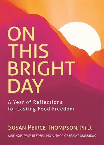 Паперова книга «On This Bright Day: A Year of Reflections for Lasting Food Freedom», автор Сьюзен Пірс Томпсон - фото №1