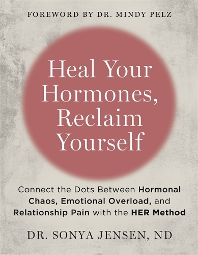 Бумажная книга «Heal Your Hormones, Reclaim Yourself: Connect the Dots Between Hormonal Chaos, Emotional Overload and Relationship Pain with the HER Method», автор Соня Дженсен - фото №1