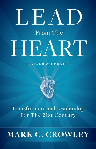 Бумажная книга «Lead From The Heart: Transformational Leadership For The 21st Century», автор Марк К. Кроули - фото №1