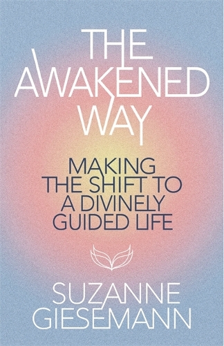 Паперова книга «The Awakened Way: Making the Shift to a Divinely Guided Life», автор Сюзанна Гіземан - фото №1