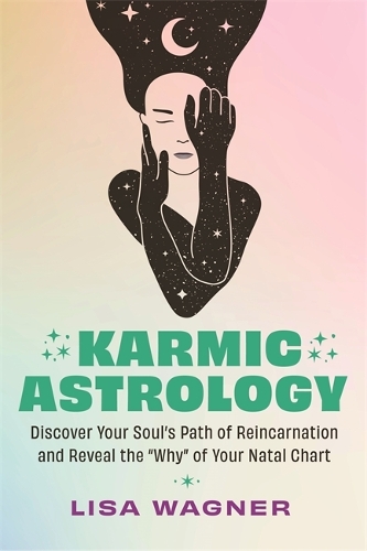 Бумажная книга «Karmic Astrology: Discover Your Soul’s Path of Reincarnation and Reveal the 'Why' of Your Natal Chart», автор Лиза Вагнер - фото №1