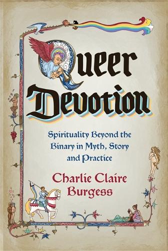 Бумажная книга «Queer Devotion: Spirituality Beyond the Binary in Myth, Story and Practice», автор Чарли Клэр Берджесс - фото №1