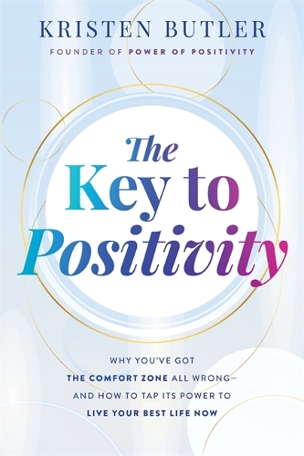 Паперова книга «The Key to Positivity: Why You’ve Got the Comfort Zone All Wrong – and How to Tap Its Power to Live Your Best Life Now», автор Крістен Батлер - фото №1