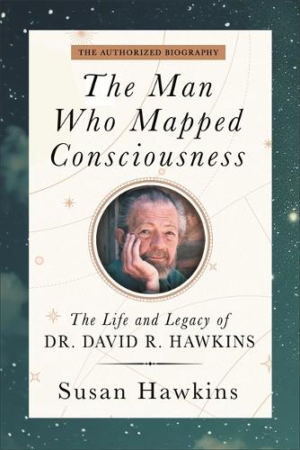 Бумажная книга «The Man Who Mapped Consciousness: The Life and Legacy of Dr. David R. Hawkins, The Authorized Biography», автор Дэвид Р. Хокинс - фото №1