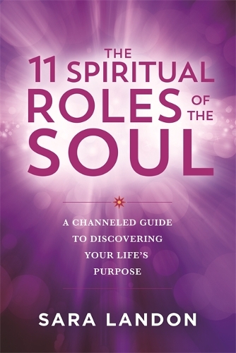 Бумажная книга «The 11 Spiritual Roles of the Soul: A Channelled Guide to Discovering Your Life’s Purpose», автор Сара Лэндон - фото №1