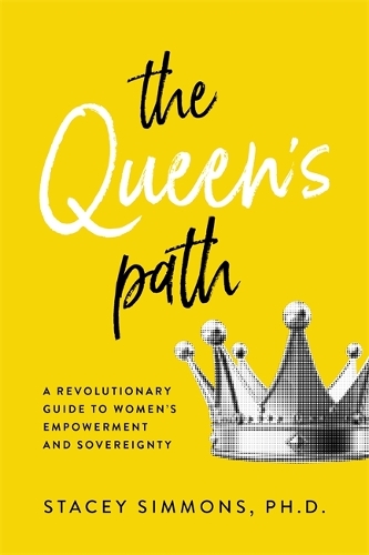Бумажная книга «The Queen's Path: A Revolutionary Guide to Women’s Empowerment and Sovereignty», автор Стейси Симмонс - фото №1