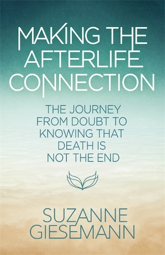 Бумажная книга «Making the Afterlife Connection: The Journey from Doubt to Knowing That Death Is Not the End», автор Сюзанна Гисеманн - фото №1