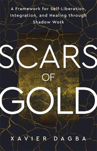 Бумажная книга «Scars of Gold: A Framework for Self-Liberation, Integration and Healing through Shadow Work», автор Ксавье Дагба - фото №1