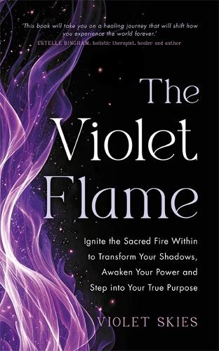 Бумажная книга «The Violet Flame: Ignite the Sacred Fire Within to Transform Your Shadows, Awaken Your Power and Step into Your True Purpose», автор Вайолет Скайз - фото №1