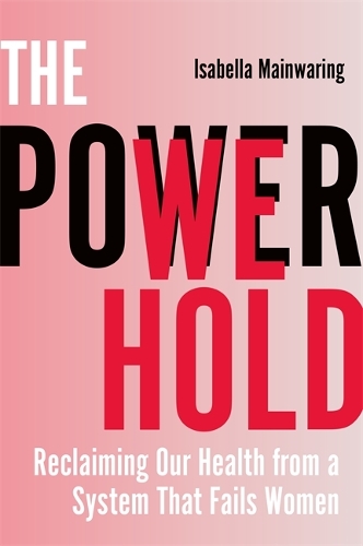 Бумажная книга «The Power We Hold: Reclaiming Our Health from a System That Fails Women», автор Изабелла Мейнуоринг - фото №1