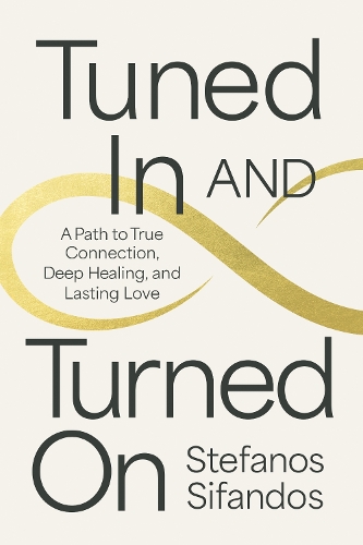 Паперова книга «Tuned In and Turned On: A Path to True Connection, Deep Healing and Lasting Love», автор Стефанос Сіфандос - фото №1