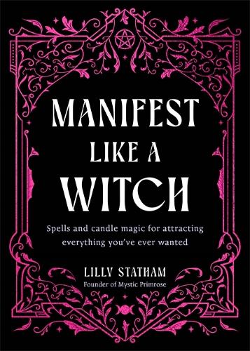 Бумажная книга «Manifest Like a Witch: Spells and Candle Magic for Attracting Everything You’ve Ever Wanted», автор Лили Статам - фото №1