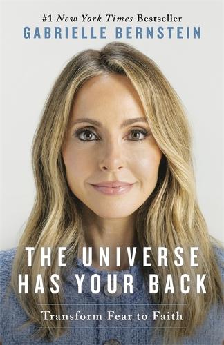 Бумажная книга «The Universe Has Your Back: Transform Fear to Faith», автор Габриэль Бернштейн - фото №1
