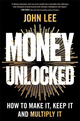 Бумажная книга «Money Unlocked: How to Make It, Keep It and Multiply It: THE NEW YORK TIMES BESTSELLER», автор Джон Ли - фото №1