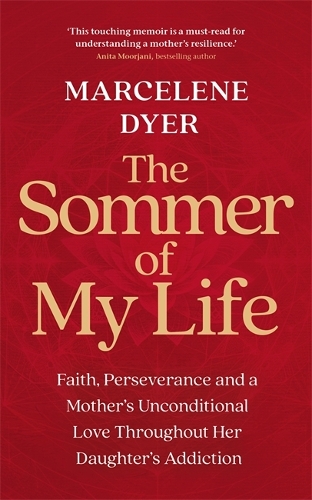Бумажная книга «The Sommer of My Life: Faith, Perseverance and a Mother’s Unconditional Love Throughout Her Daughter’s Addiction», автор Марселин Дайер - фото №1