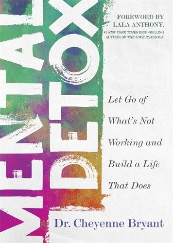 Бумажная книга «Mental Detox: Let Go of What’s Not Working and Build a Life That Does», автор Чейенн Брайант - фото №1
