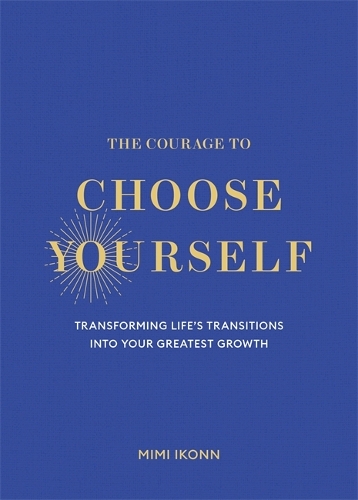Паперова книга «The Courage to Choose Yourself: Transforming Life’s Transitions into Your Greatest Growth», автор Мімі Іконн - фото №1