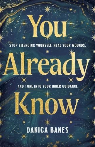 Паперова книга «You Already Know: Stop Silencing Yourself, Heal Your Wounds and Tune in to Your Inner Guidance», автор Даніка Бейнс - фото №1