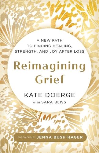 Паперова книга «Reimagining Grief: A New Path to Finding Healing, Strength and Joy after Loss», автор Кейт Держ - фото №1