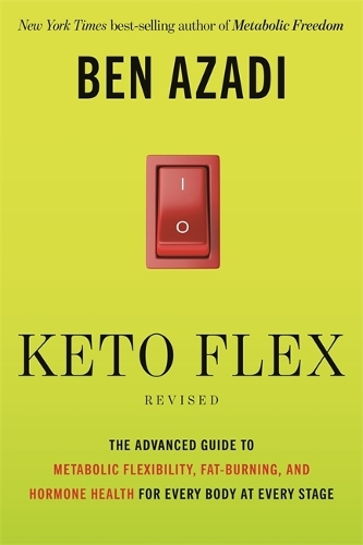 Паперова книга «Keto Flex Revised: The Advanced Guide to Metabolic Flexibility, Fat-Burning and Hormone Health for Every Body at Every Stage», автор Бен Азаді - фото №1