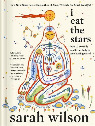 Бумажная книга «I Eat the Stars: How to Live Fully and Beautifully in a Collapsing World», автор Сара Уилсон - фото №1