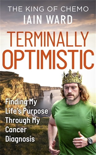 Бумажная книга «Terminally Optimistic: Finding My Life’s Purpose Through My Cancer Diagnosis – The Story Behind The King of Chemo», автор Иэн Уорд - фото №1