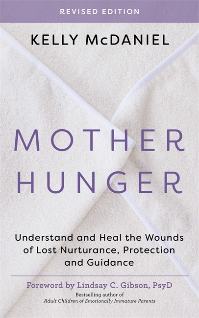 Бумажная книга «Mother Hunger, Revised Edition: Understand and Heal the Wounds of Lost Nurturance, Protection and Guidance», автор Келли Макдэниел - фото №1