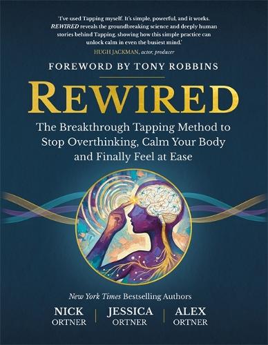 Паперова книга «Rewired: The Breakthrough Tapping Method to Stop Overthinking, Calm Your Body and Finally Feel at Ease», авторів Алекс Ортнер, Джессіка Ортнер, Нік Ортнер - фото №1