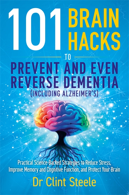 Паперова книга «101 Brain Hacks to Prevent and Even Reverse Dementia (Including Alzheimer's): Practical Science-Backed Strategies to Reduce Stress, Improve Memory and Cognitive Function, and Protect Your Brain», автор Клінт Стіл - фото №1