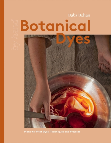 [object Object] «Botanical Dyes: Plant-to-Print Dyes, Techniques and Projects», автор Бабс Бехан - фото №1