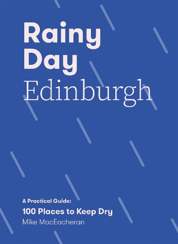 Паперова книга «Rainy Day Edinburgh: A Practical Guide: 100 Places to Keep Dry», автор Майк МакІчерен - фото №1