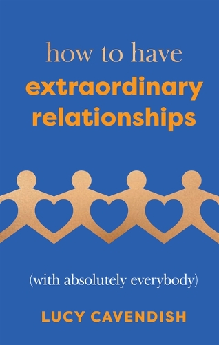 Бумажная книга «How to Have Extraordinary Relationships: (With Absolutely Everybody)», автор Люси Кавендиш - фото №1