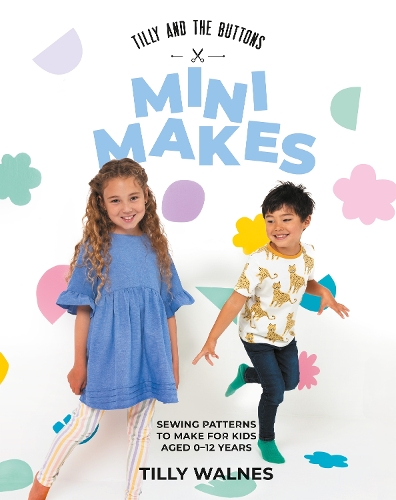 Бумажная книга «Tilly and the Buttons: Mini Makes: Sewing Patterns to Make for Kids Aged 0–12 Years», автор Тилли Уолнес - фото №1