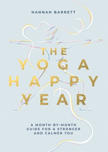 Бумажная книга «The Yoga Happy Year: A Month-by-Month Guide For A Stronger And Calmer You», автор Ханна Барретт - фото №1