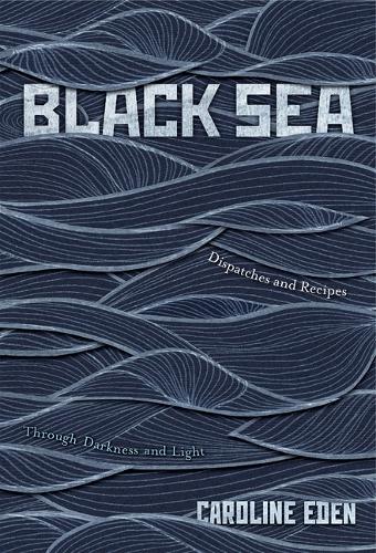 Паперова книга «Black Sea: Dispatches and Recipes Through Darkness and Light», автор Керолайн Іден - фото №1