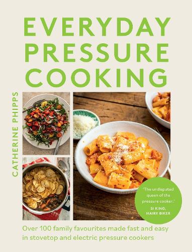 Паперова книга «Everyday Pressure Cooking: Over 100 Family Favourites Made Fast and Easy in Stovetop and Electric Pressure Cookers», автор Кетрін Фіппс - фото №1