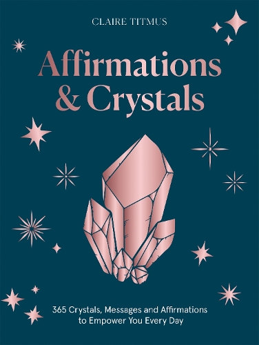 [object Object] «Affirmations & Crystals: 365 Crystals, Messages and Affirmations to Empower You Every Day of the Year», автор Клэр Титмус - фото №1