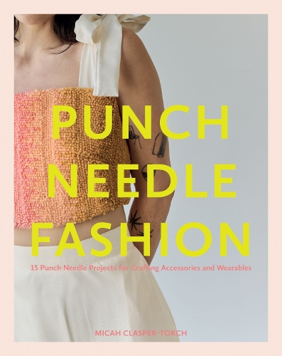 Бумажная книга «Punch Needle Fashion: 15 Punch Needle Projects for Crafting Accessories and Wearables», автор Мика Класпер-Торч - фото №1
