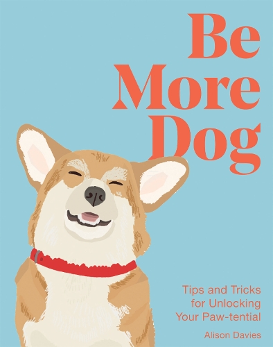 [object Object] «Be More Dog: Tips and Tricks for Unlocking Your Paw-tential», автор Элисон Дейвис - фото №1