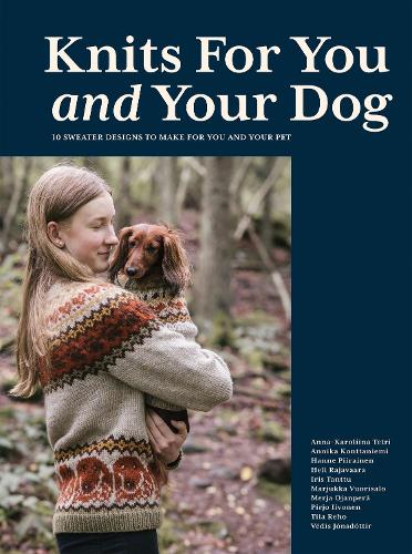 Бумажная книга «Knits for You and Your Dog: 10 Sweater Designs to Make for You and Your Pet», авторов Анна-Каролина Тетри, Анника Конттаниеми, Ханне Пийрайнен, Хели Раджаваара - фото №1