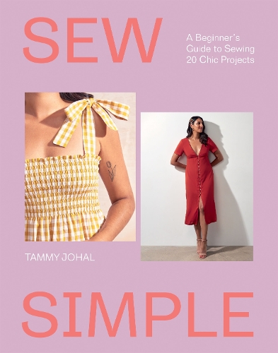 Паперова книга «Sew Simple: A Beginner’s Guide to Sewing 20 Chic Projects», автор Теммі Джохал - фото №1