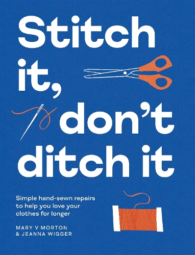 Бумажная книга «Stitch It, Don't Ditch It: Simple hand-sewn repairs to help you love your clothes for longer», авторов Джеанна Виггер, Мэри В. Мортон - фото №1
