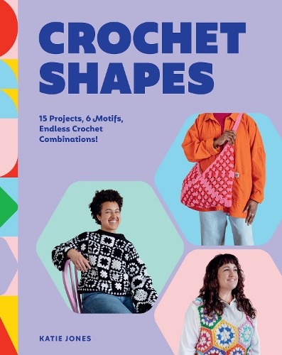 Паперова книга «Crochet Shapes: 15 Projects, 6 Motifs, Endless Crochet Combinations!», автор Кеті Джонс - фото №1
