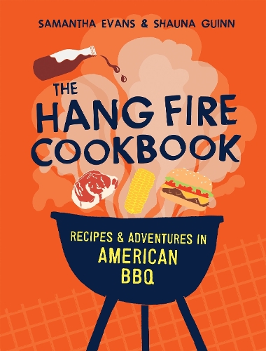 [object Object] «The Hang Fire Cookbook: Recipes and Adventures in American BBQ», авторів Саманта Еванс, Шона Гуінн - фото №1