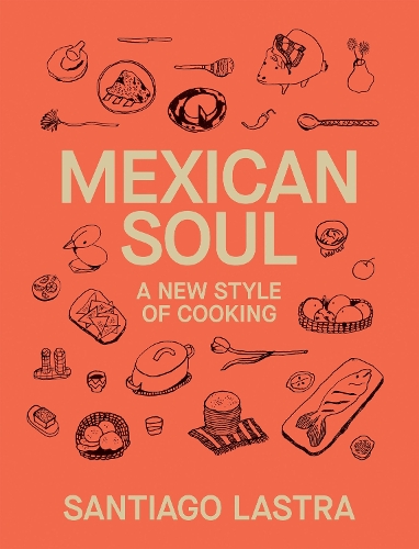 Бумажная книга «Mexican Soul: A New Style of Cooking», автор Сантьяго Ластра - фото №1